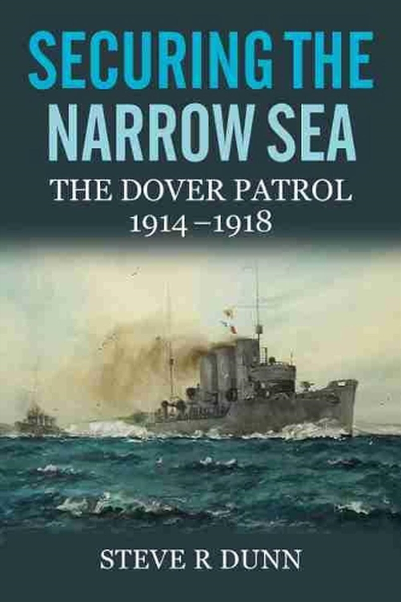 Securing the Narrow Sea: The Dover Patrol 1914 - 1918/Product Detail/History