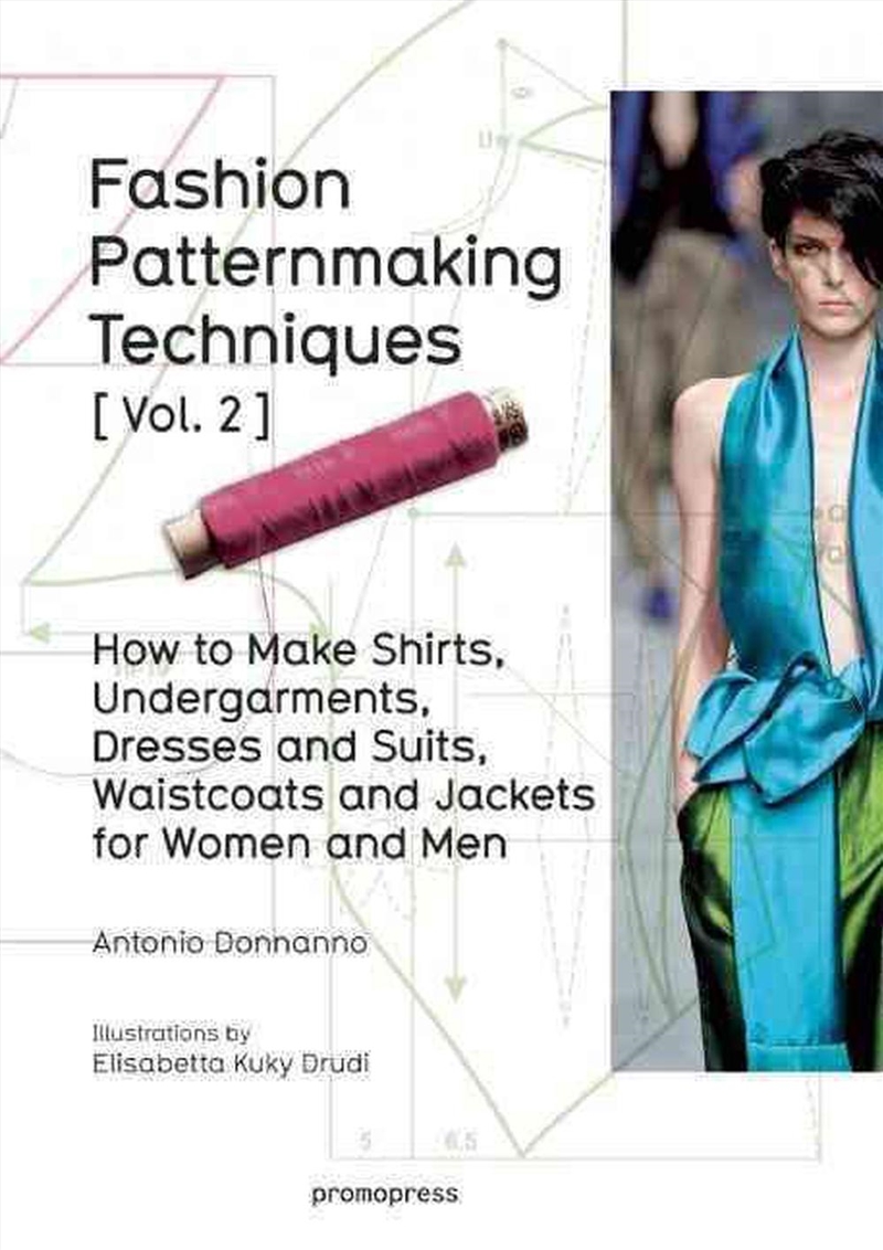 Fashion Patternmaking Techniques Volume 2: Men/Women/Product Detail/Fashion & Style Guides