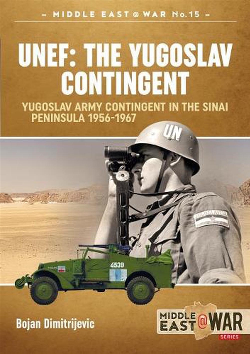 UNEF: The Yugoslav Contingent: The Yugoslav Army Contingent in the Sinai Peninsula 1956-1967/Product Detail/History