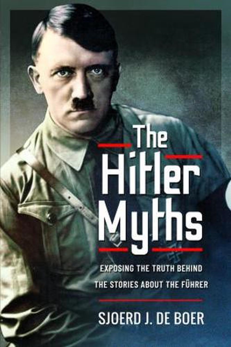 Hitler Myths: Exposing the Truth Behind the Stories About the Fuhrer/Product Detail/History