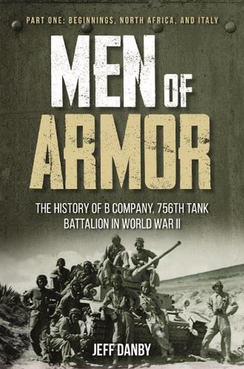 Men of Armor: The History of B Company, 756th Tank Battalion in World War II: Part 1: Beginnings, No/Product Detail/History