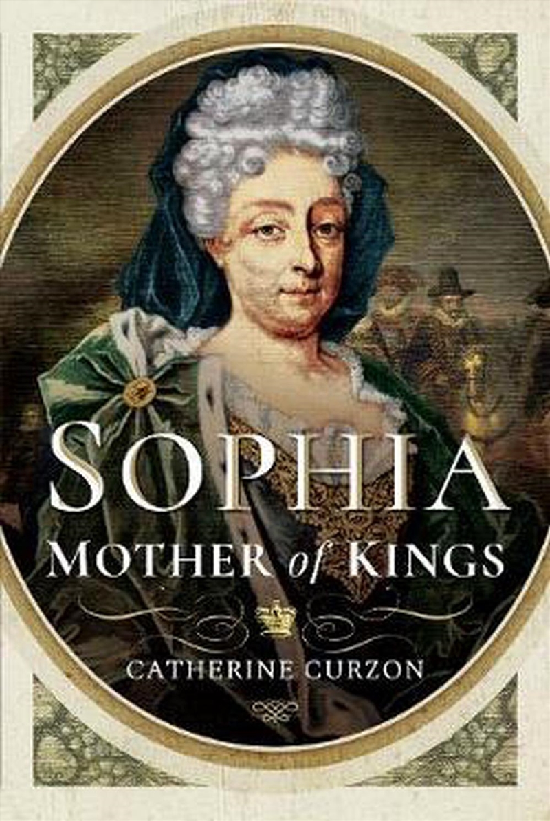 Sophia: Mother of Kings: The Finest Queen Britain Never Had/Product Detail/Reading