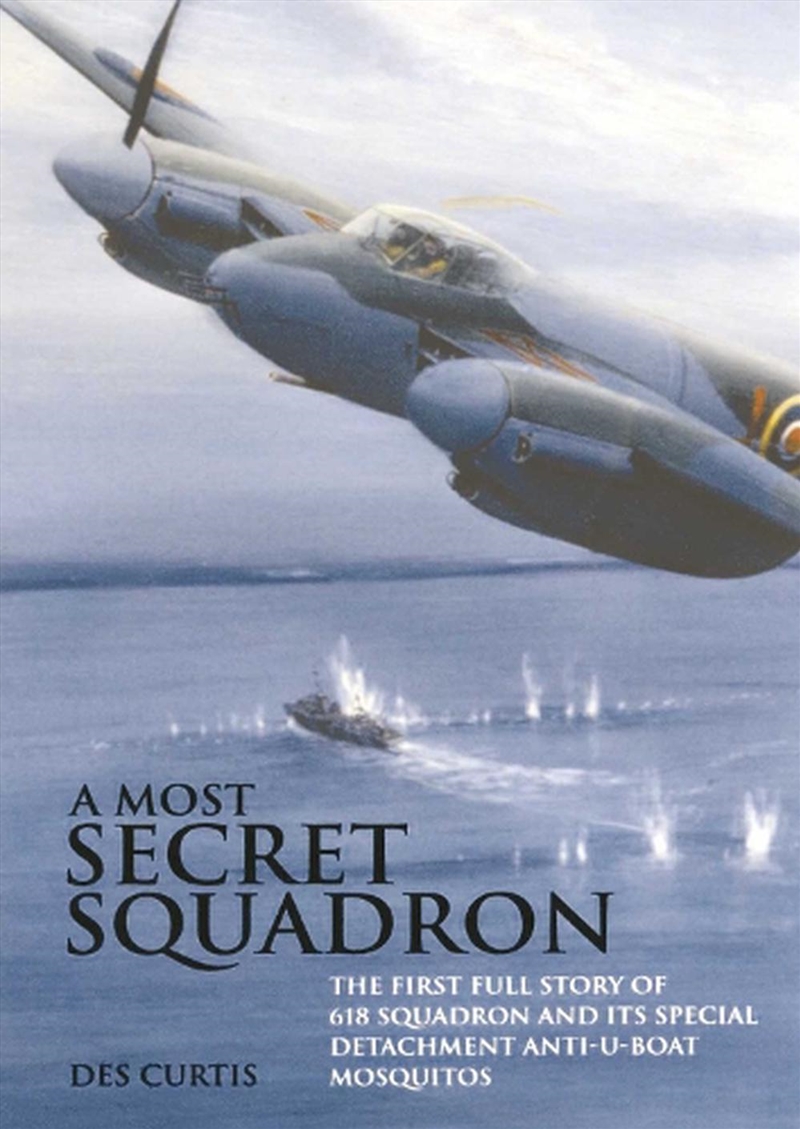 Most Secret Squadron: The First Full Story of 618 Squadron and Its Special Detachment Anti-U-Boat Mo/Product Detail/History