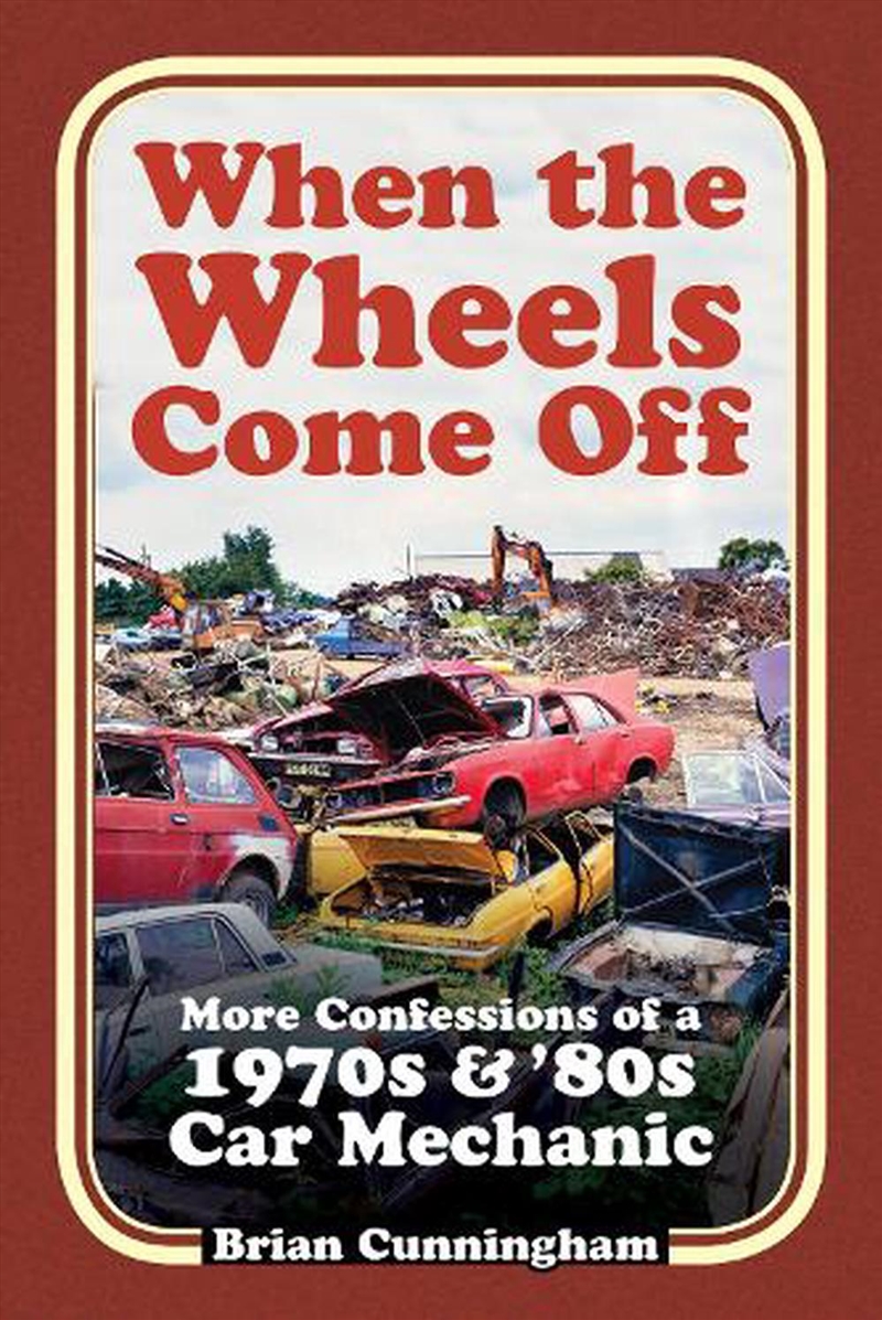 When the Wheels Come Off: More Confessions of a 1970's & '80's Car Mechanic/Product Detail/Reading