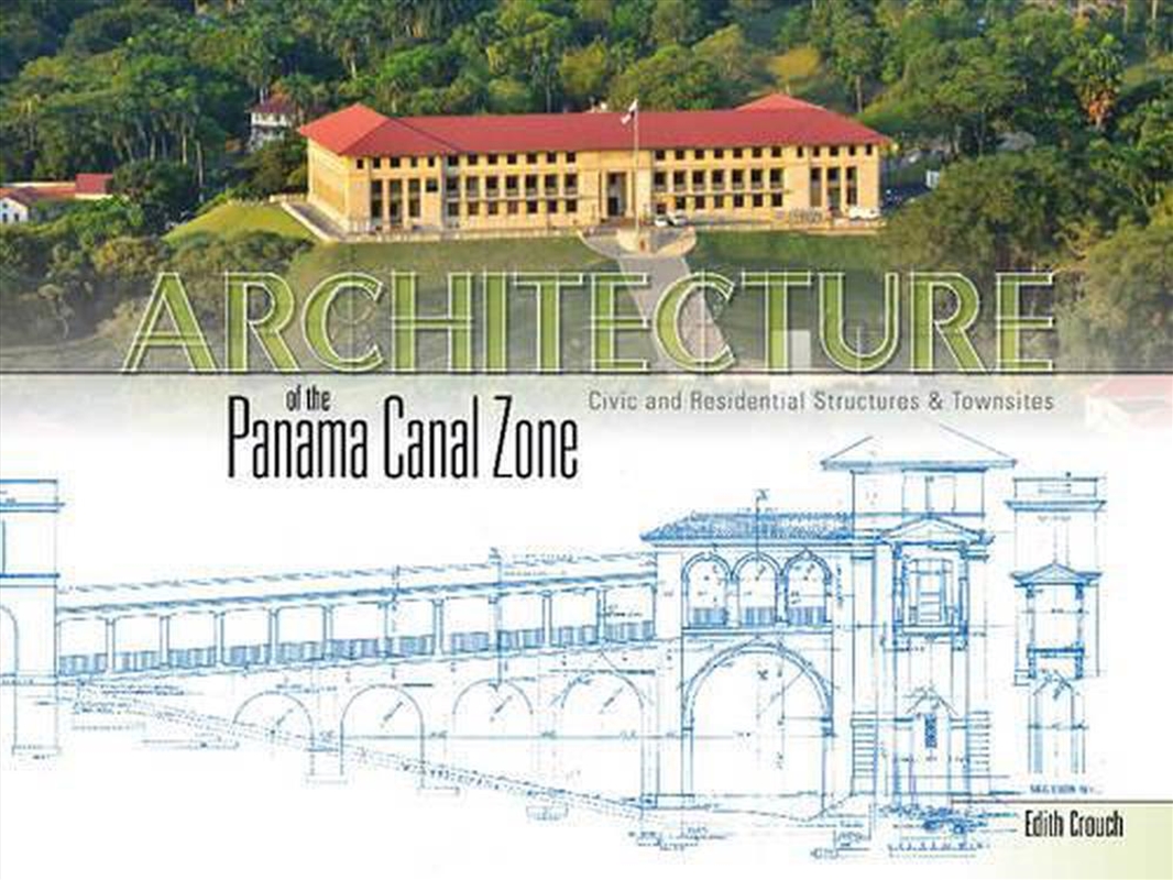 Architecture of the Panama Canal Zone: Civic and Residential Structures and Townsites/Product Detail/Architecture