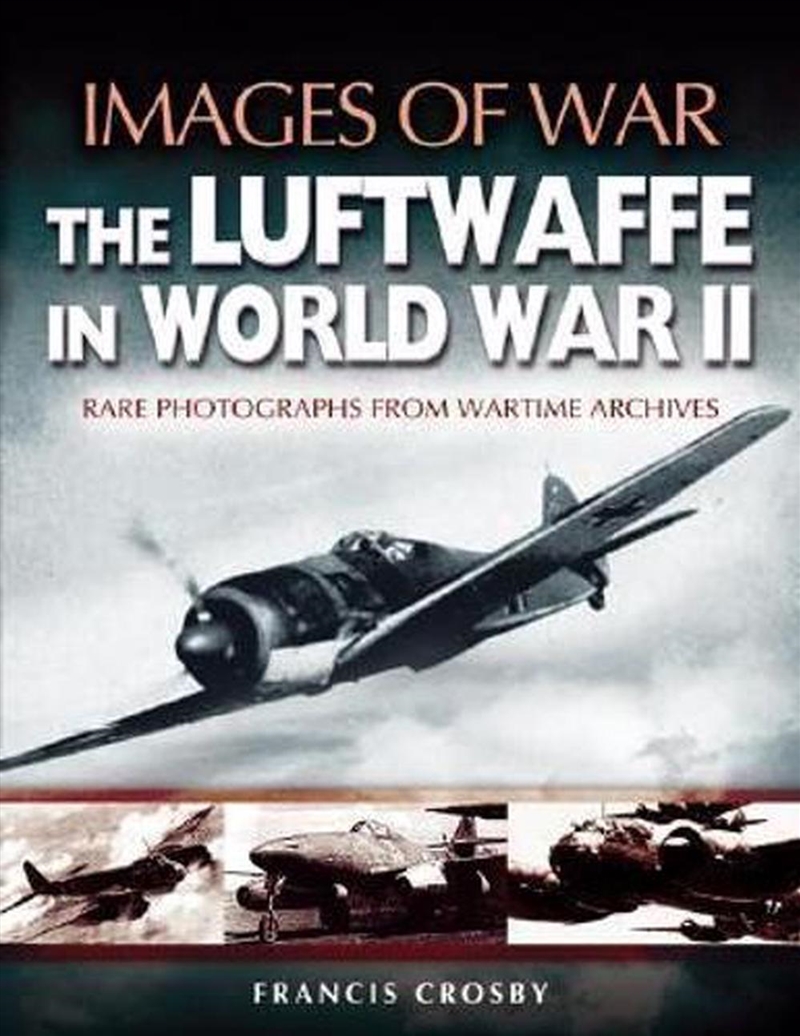 Luftwaffe in World War II: Rare Photographs from Wartime Archives/Product Detail/History