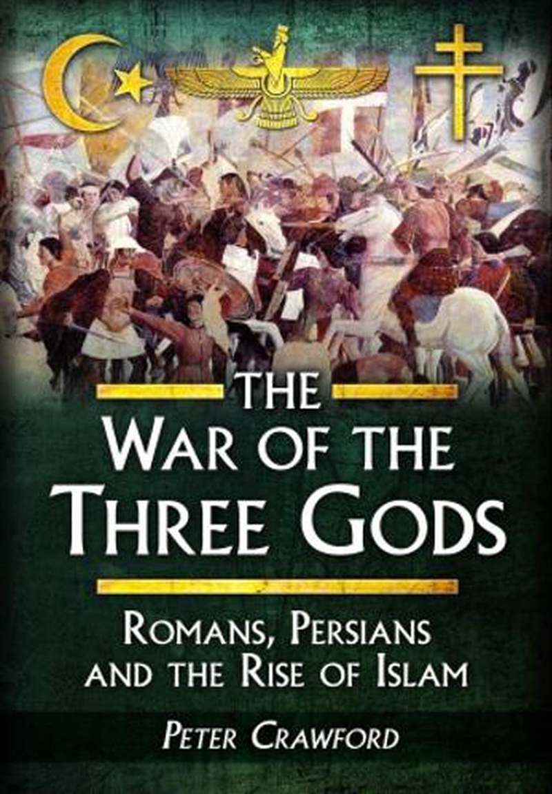 War of the Three Gods: Romans, Persians, and the Rise of Islam/Product Detail/History
