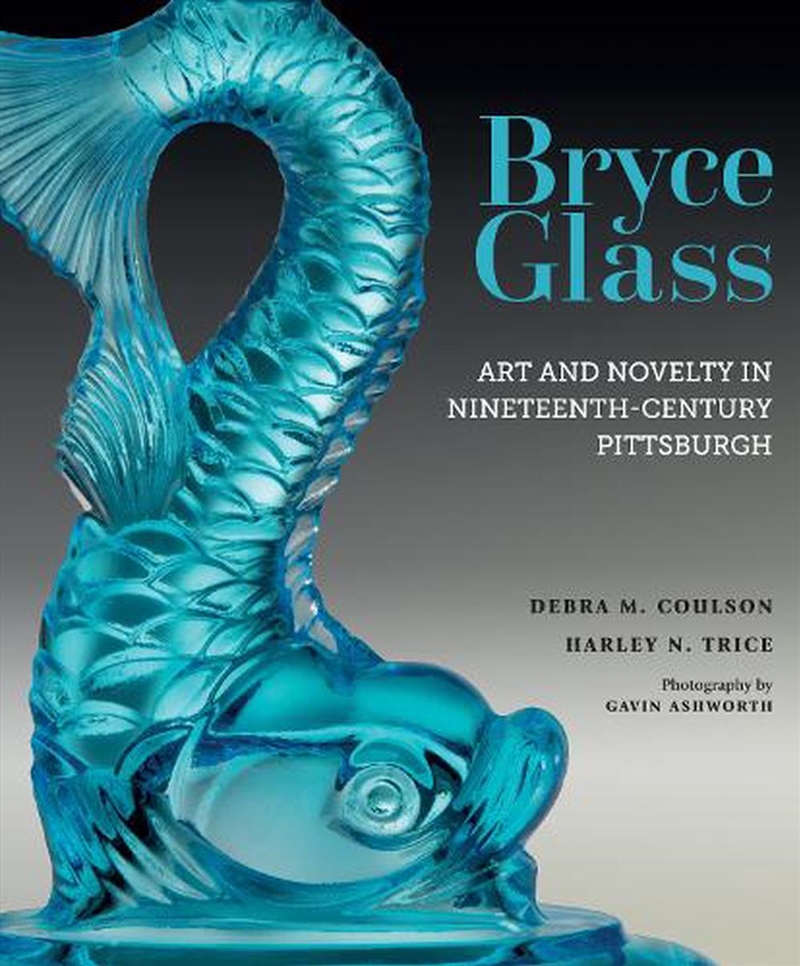 Bryce Glass: Art and Novelty in Nineteenth-Century Pittsburgh/Product Detail/History