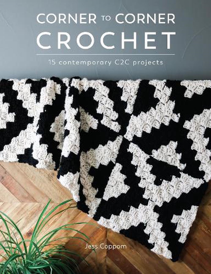 Corner to Corner Crochet: 15 Contemporary C2C Projects/Product Detail/Crafts & Handiwork