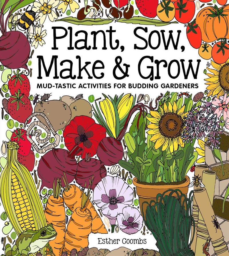 Plant, Sow, Make and Grow: Mud-tastic Activities for Budding Gardeners/Product Detail/Childrens