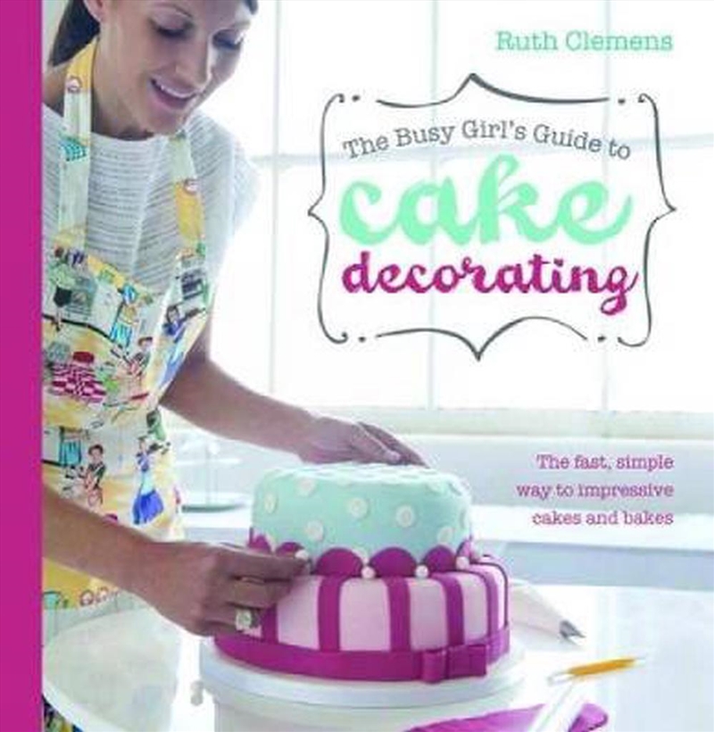 Busy Girls Guide to Cake Decorating/Product Detail/Recipes, Food & Drink