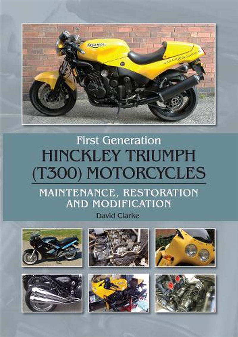 First Generation Hinckley Triumph (T300) Motorcycles: Maintenance, Restoration and Modification/Product Detail/Transportation