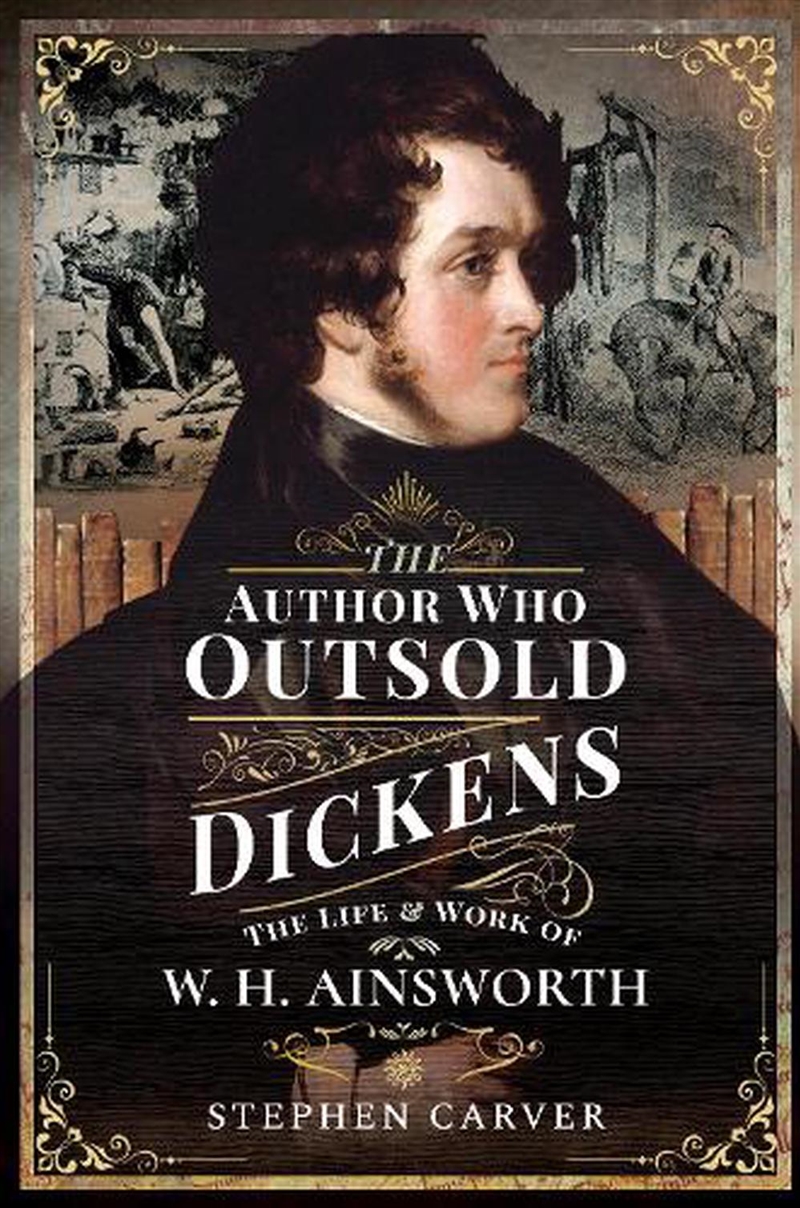 Author Who Outsold Dickens: The Life and Work of W H Ainsworth/Product Detail/Biographies & True Stories
