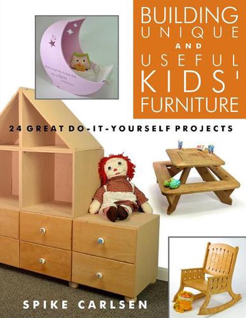 Building Unique and Useful Kids' Furniture: 24 Great Do-It-Yourself Projects/Product Detail/House and Home Design