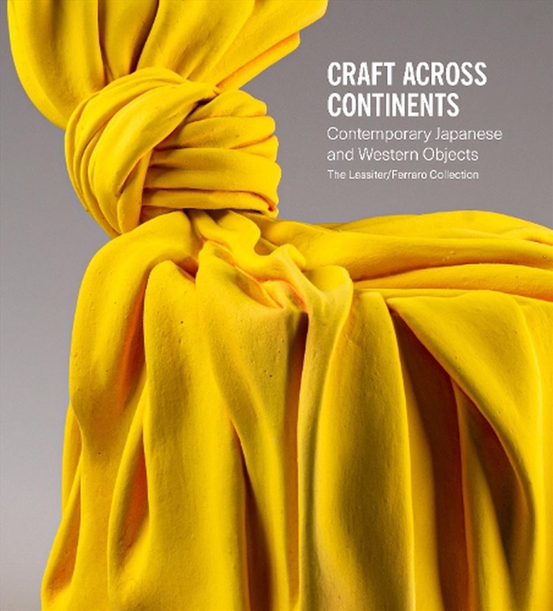 Craft Across Continents: Contemporary Japanese and Western Objects: The Lassiter / Ferraro Collectio/Product Detail/Reading