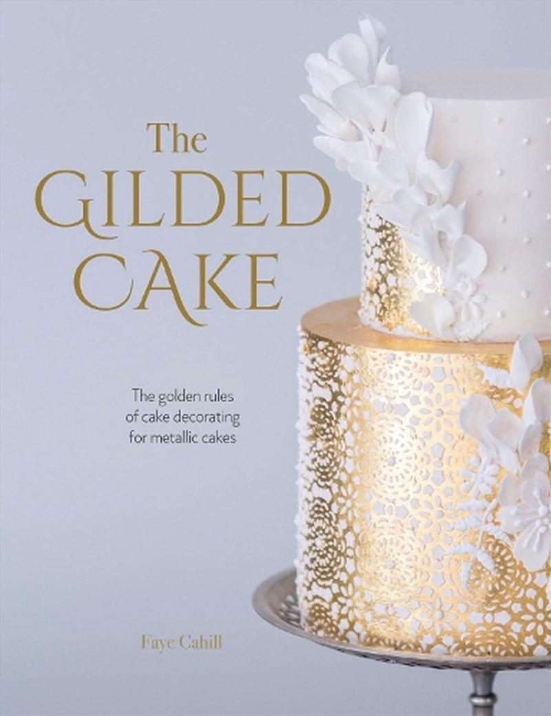 Gilded Cake: The Golden Rules of Cake Decorating for Metallic Cakes/Product Detail/Recipes, Food & Drink