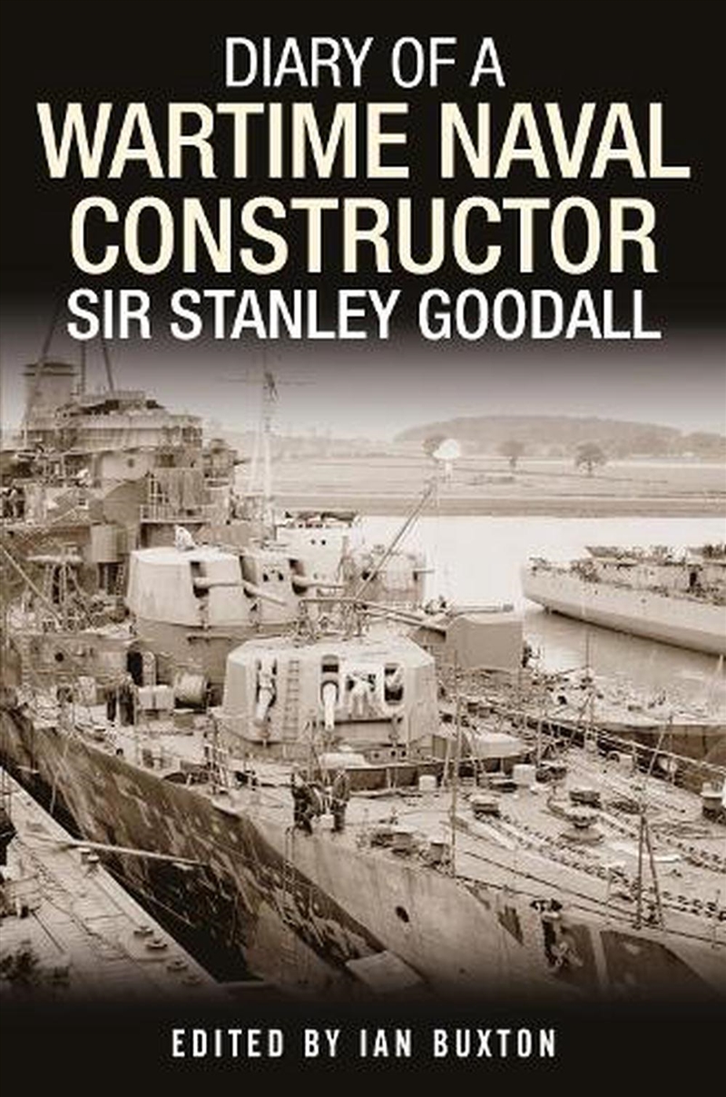 Diary of a Wartime Naval Constructor: Sir Stanley Goodall/Product Detail/History