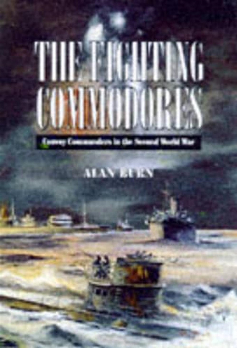 Fighting Commodores: Convoy Commanders in the Second World War/Product Detail/History