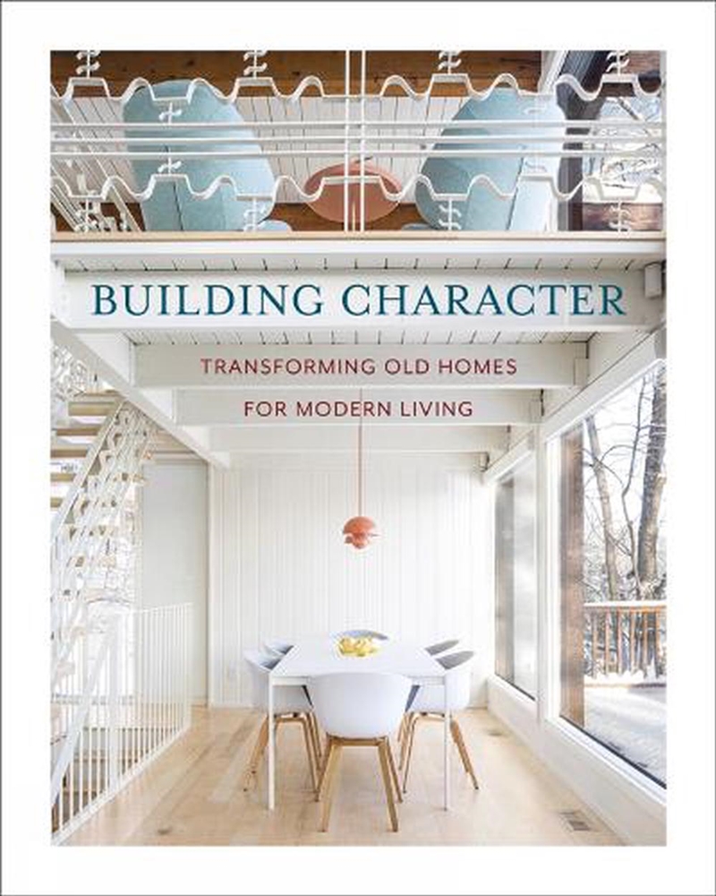 Building Character: Transforming Old Homes for Modern Living/Product Detail/Architecture