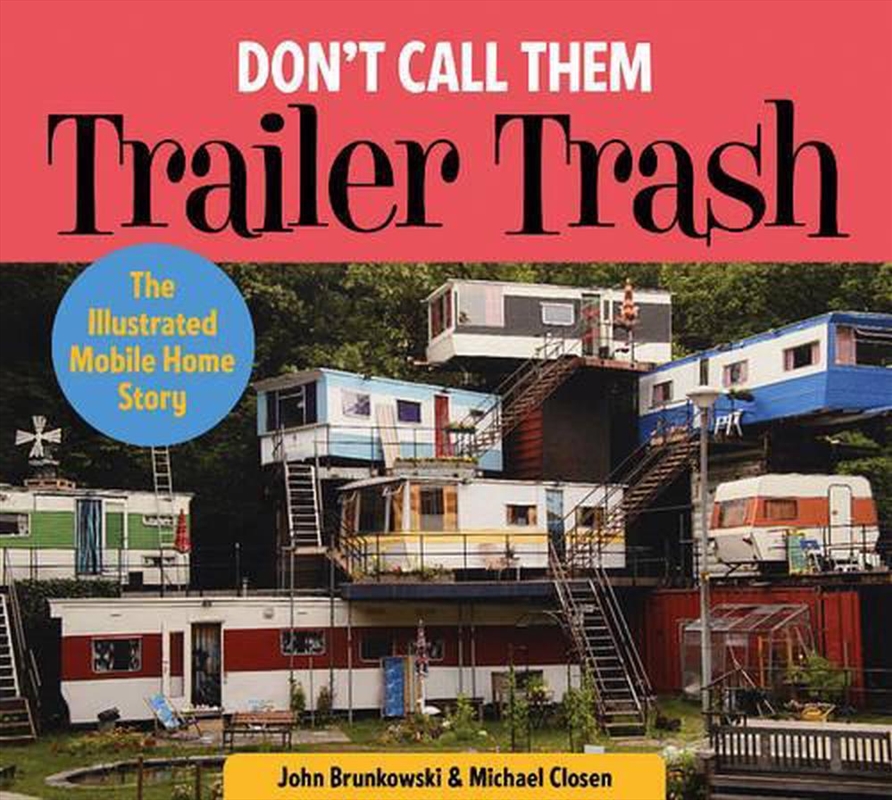 Don't Call Them Trailer Trash: The Illustrated Mobile Home Story/Product Detail/Society & Culture