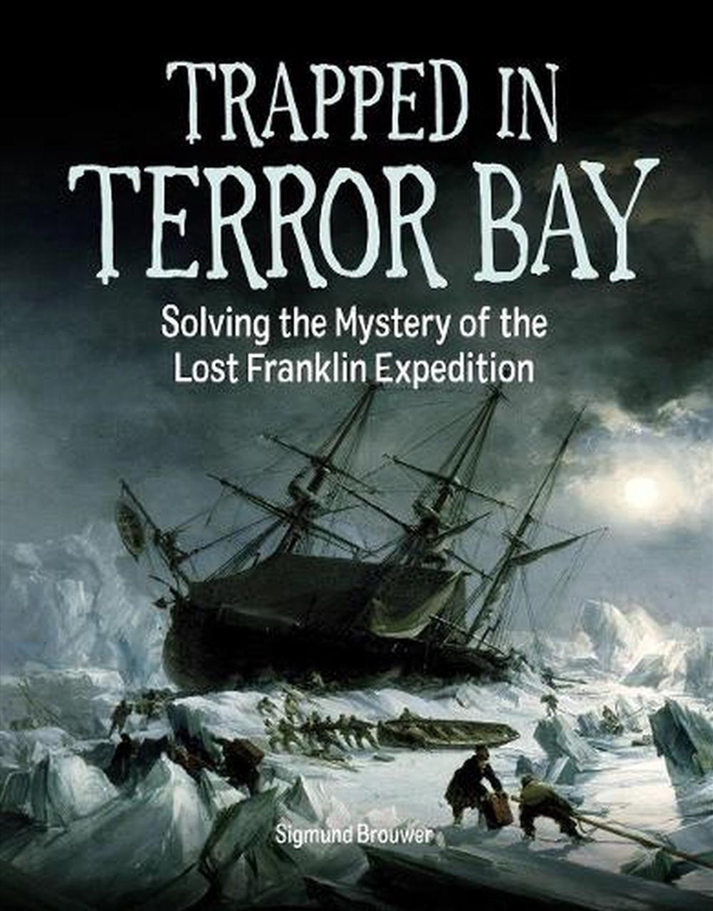 Trapped in Terror Bay: Solving the Mystery of the Lost Franklin Expedition/Product Detail/Childrens