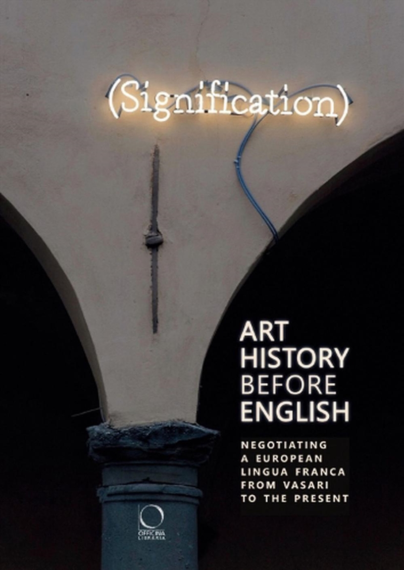 Art History Before English: Negotiating a European Lingua Franca from Vasari to the Present/Product Detail/Art