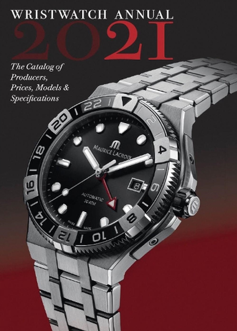 Wristwatch Annual 2021: The Catalog of Producers, Prices, Models and Specifications/Product Detail/Adult Books