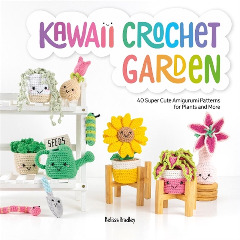 Kawaii Crochet Garden: 40 Super Cute Amigurumi Patterns for Plants and More/Product Detail/Crafts & Handiwork
