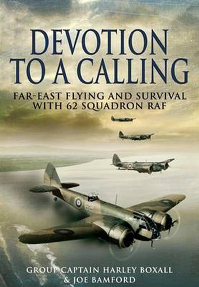 Devotion to a Calling: Far-east Flying and Survival With 62 Squadron Raf/Product Detail/History