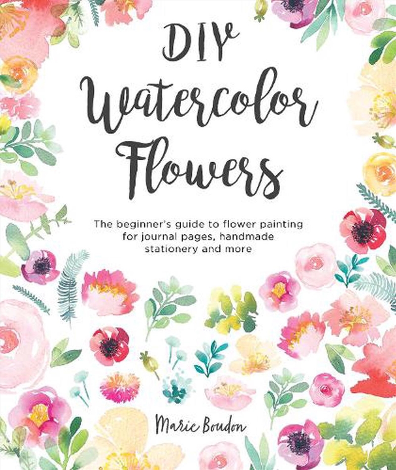 DIY Watercolor Flowers: The Beginner's Guide to Flower Painting for Journal Pages, Handmade Statione/Product Detail/Crafts & Handiwork