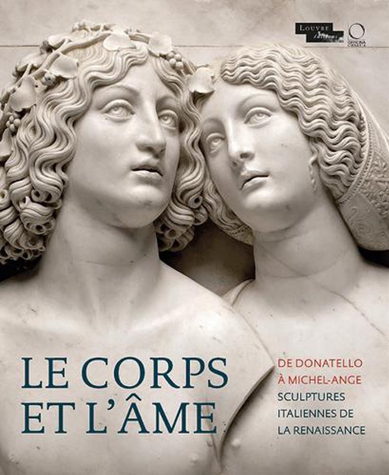 Le corps et l'ame De Donatello a Michel-Ange: Sculptures Italiennes de la Renaissance/Product Detail/Art