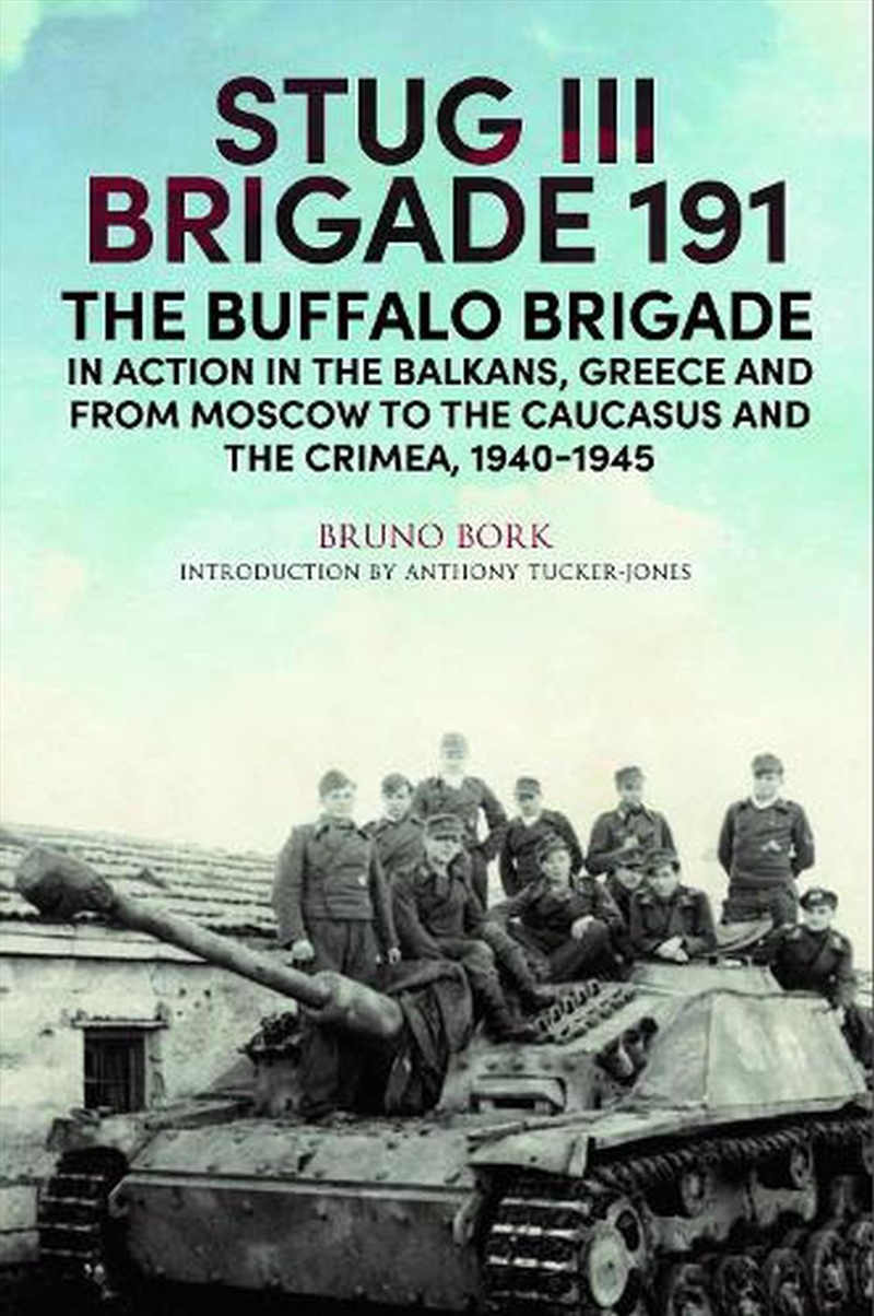 StuG III Brigade 191, 1940-1945: The Buffalo Brigade in Action in the Balkans, Greece and from Mosco/Product Detail/History