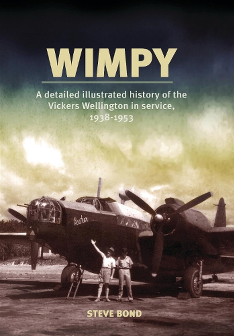 Wimpy: A Detailed Illustrated History of the Vickers Wellington in Service, 1938-1953/Product Detail/Transportation