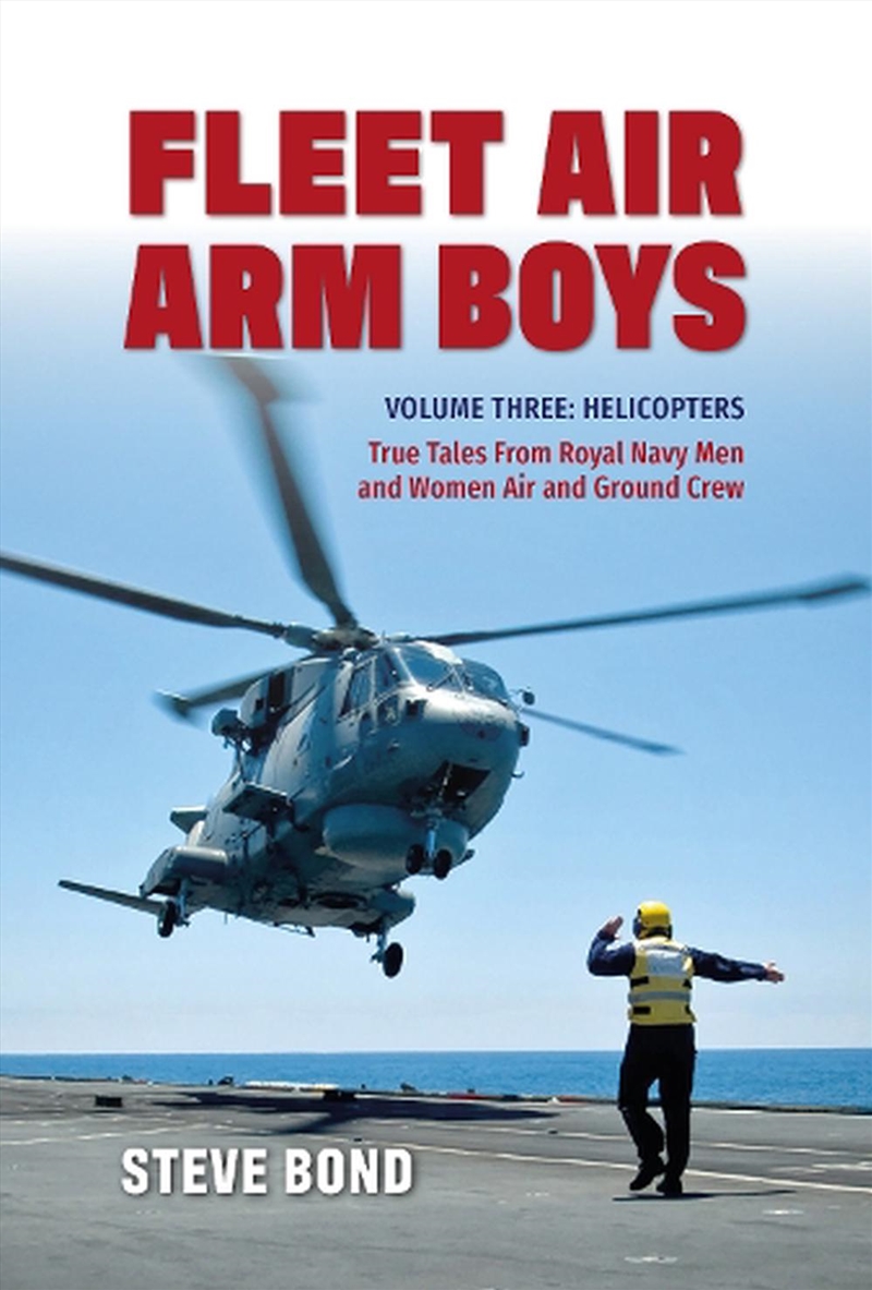 Fleet Air Arm Boys Volume Three: Helicopters - True Tales From royal Navy Men and Women Air and Grou/Product Detail/History