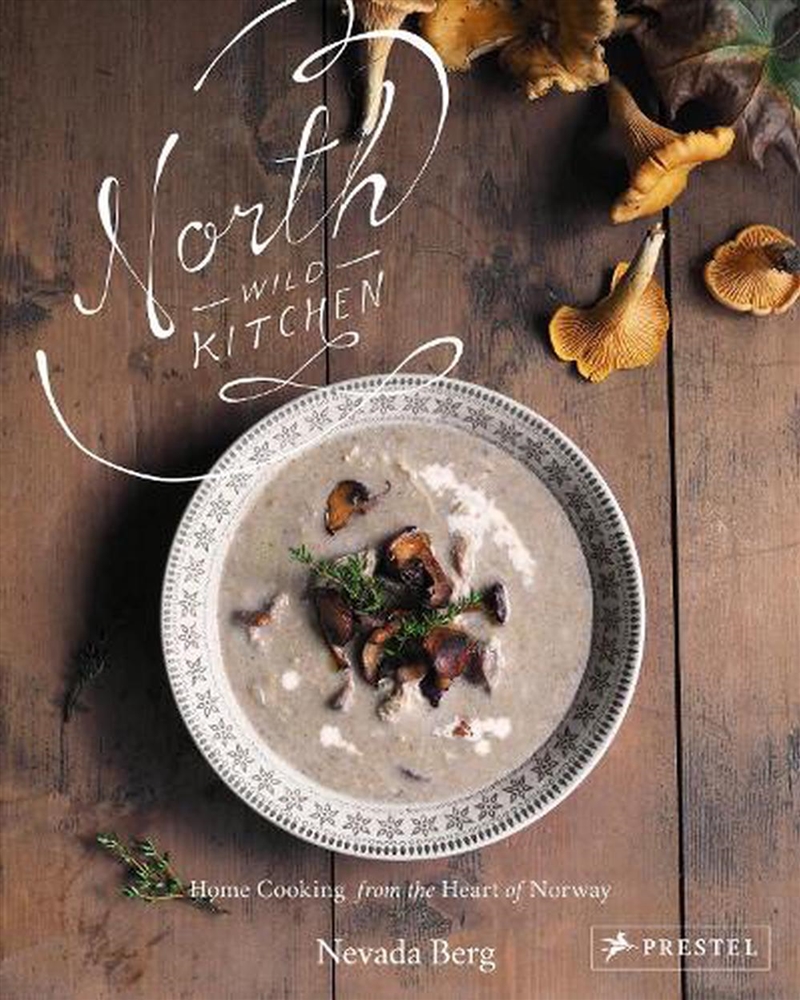 North Wild Kitchen: Home Cooking from the Heart of Norway/Product Detail/Recipes, Food & Drink