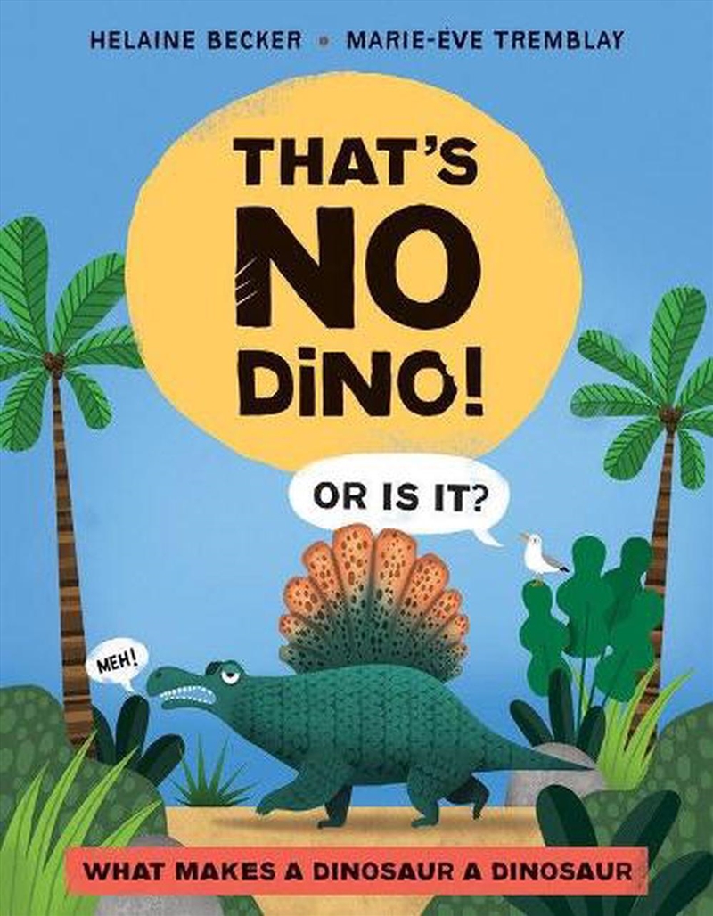 That's No Dino!: Or Is It? What Makes a Dinosaur a Dinosaur/Product Detail/Childrens