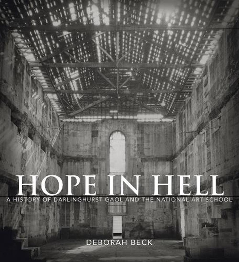 Hope in Hell: A History of Darlinghurst Gaol and the National Art School/Product Detail/Reading