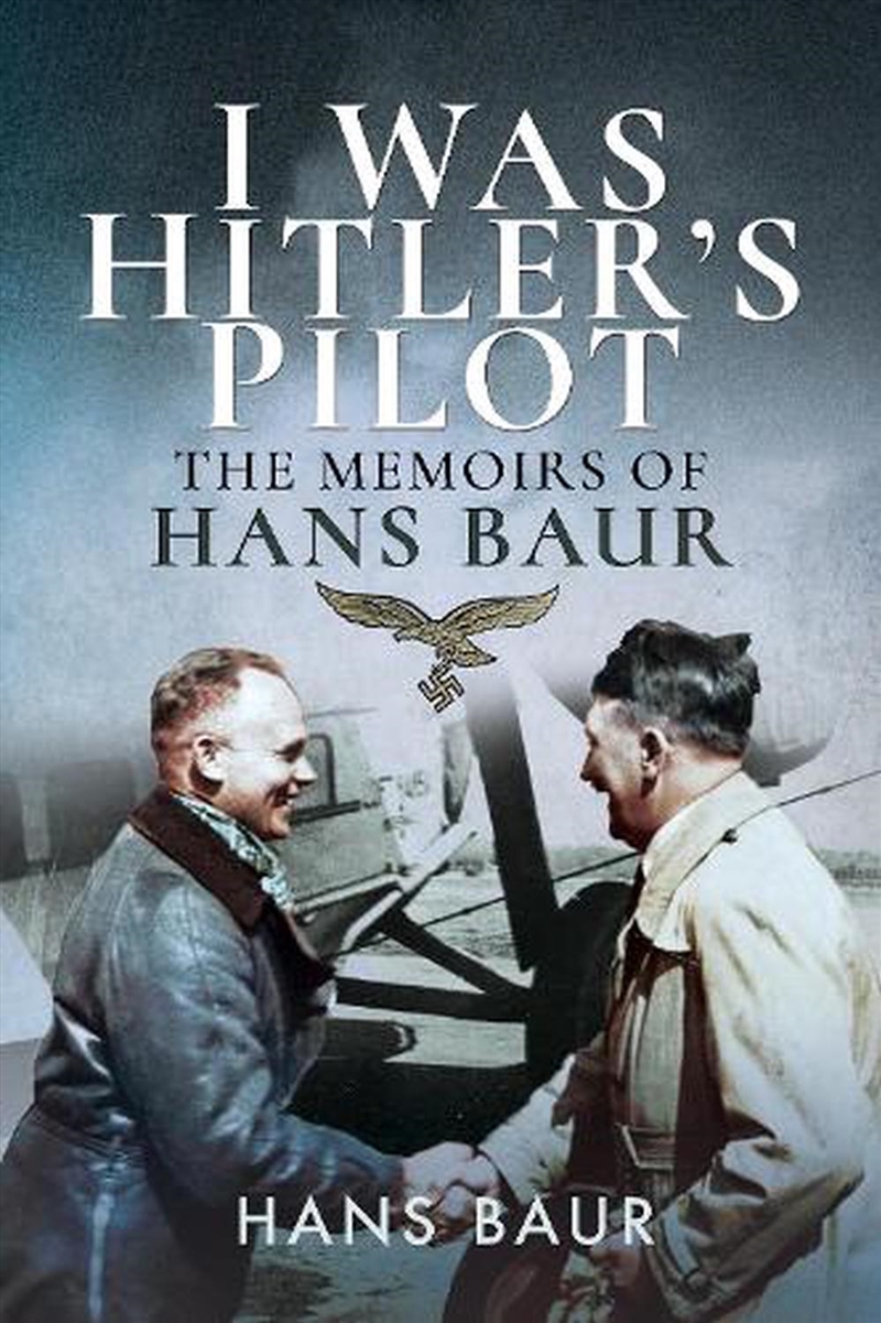 I Was Hitler's Pilot: The Memoirs of Hans Baur/Product Detail/History