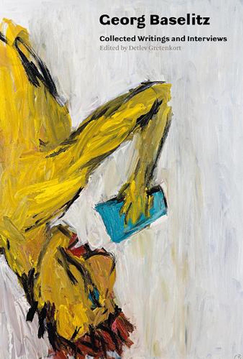 Georg Baselitz: Collected Writings and Interviews/Product Detail/Art
