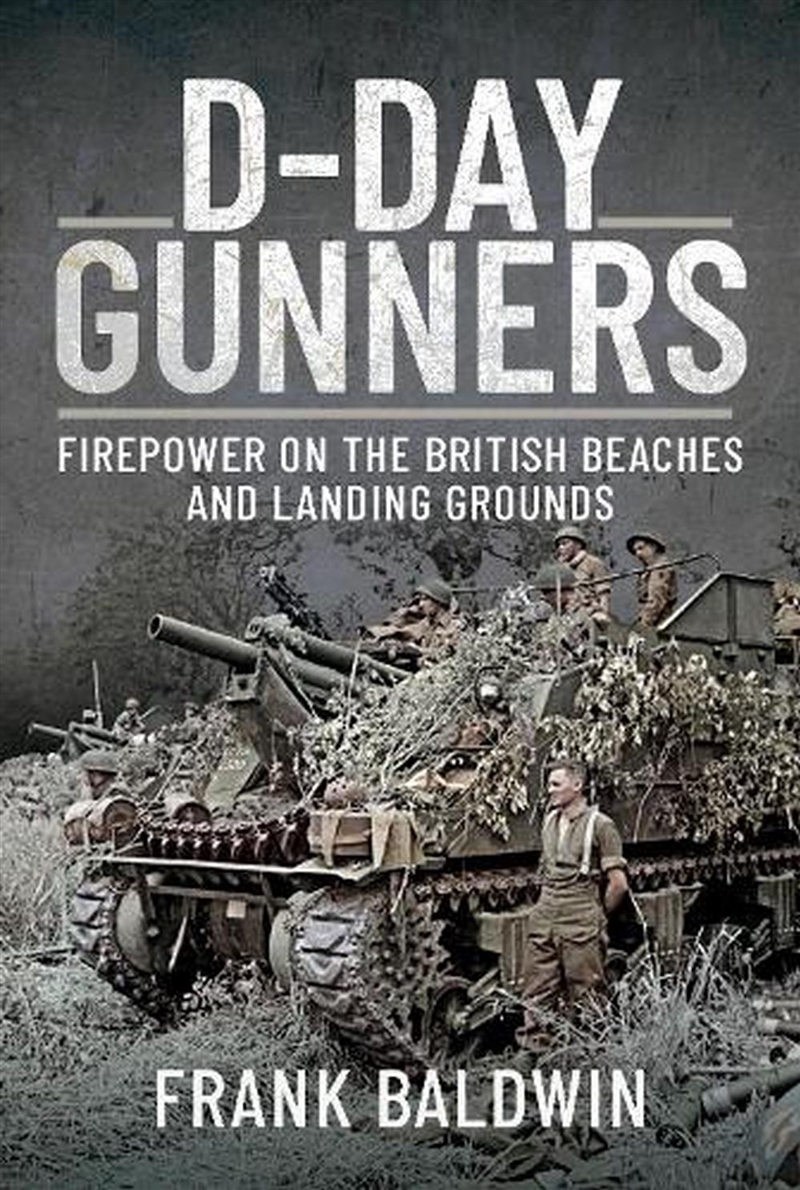 D-Day Gunners: Firepower on the British Beaches and Landing Grounds/Product Detail/History