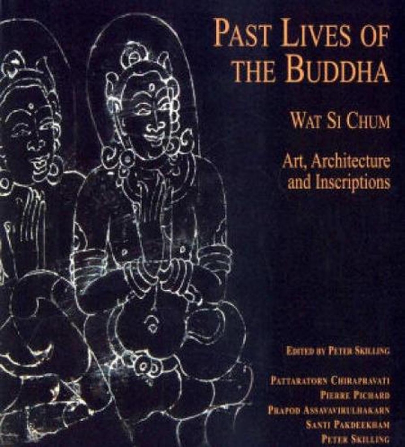 Past Lives of the Buddha: Wat Si Chum - Art, Architecture and Inscriptions/Product Detail/Religion & Beliefs