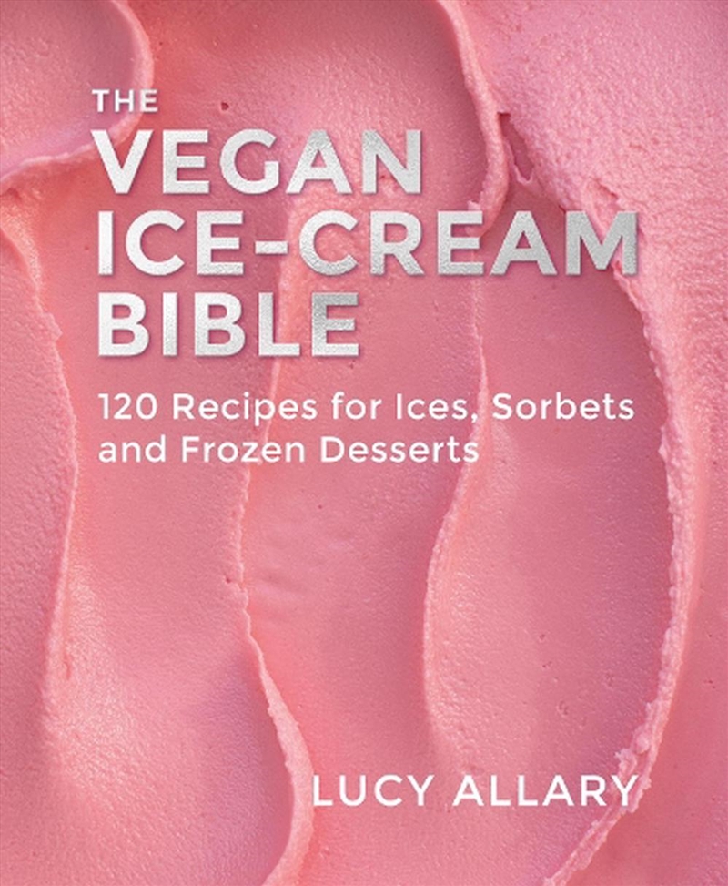Vegan Ice Cream Bible: 120 Recipes for Ices, Sorbets and Frozen Desserts/Product Detail/Recipes, Food & Drink