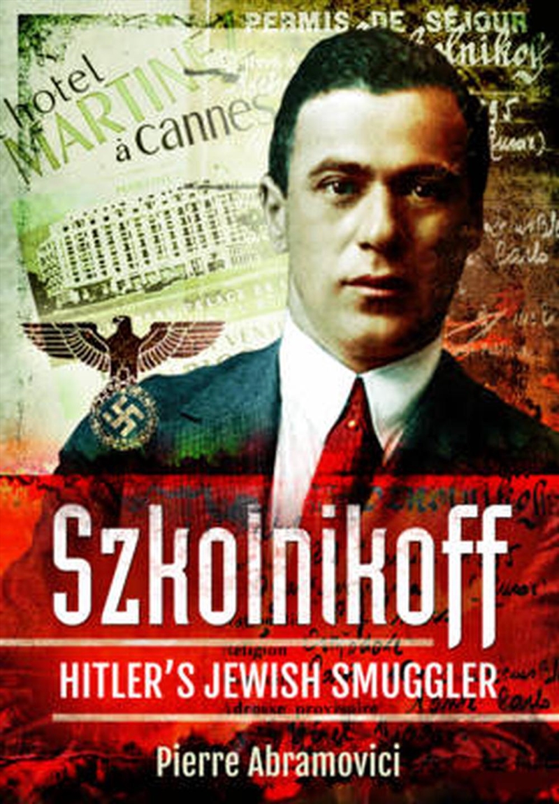 Szkolnikoff: Hitler's Jewish Smuggler/Product Detail/History