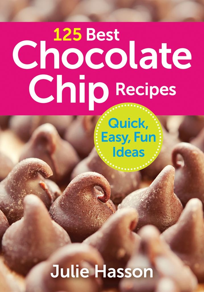 125 Best Chocolate Chip Recipes: Quick, Easy, Fun Ideas/Product Detail/Recipes, Food & Drink