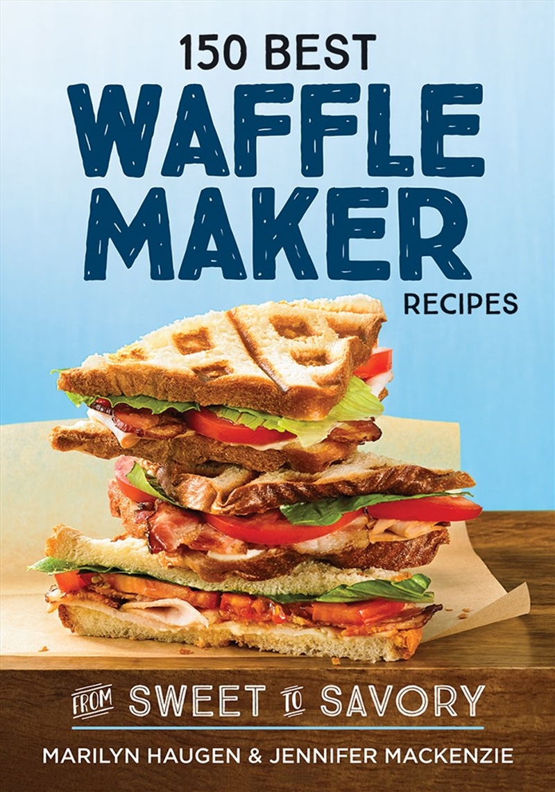 150 Best Waffle Maker Recipes: From Sweet to Savory/Product Detail/Recipes, Food & Drink