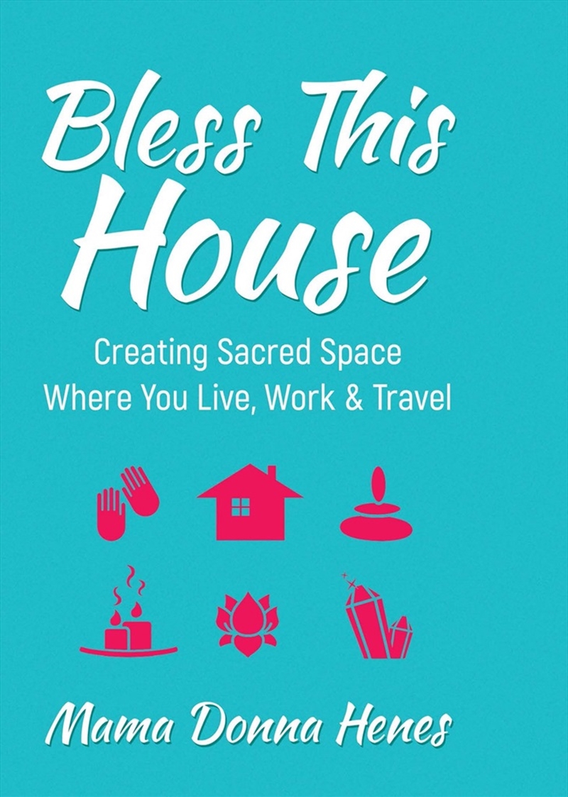 Bless this House: Creating Sacred Space Where You Live, Work and Travel/Product Detail/Self Help & Personal Development