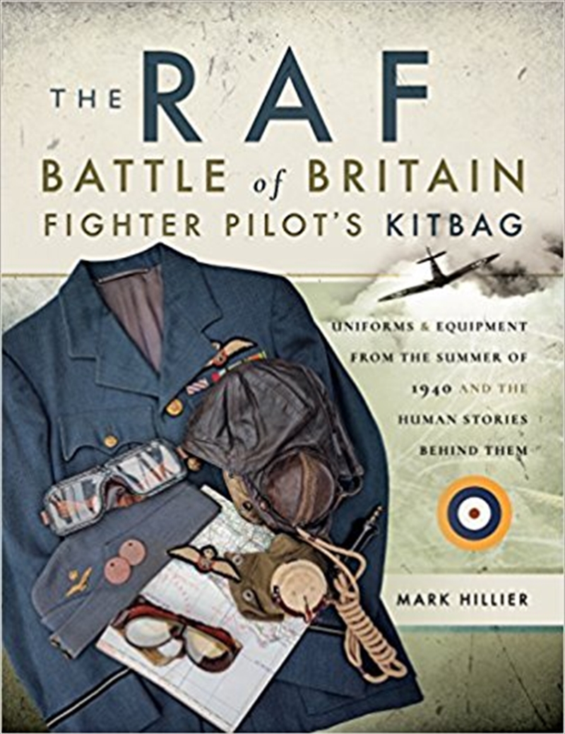 RAF Battle of Britain Fighter Pilots' Kitbag: The Ultimate Guide to the Uniforms, Arms and Equipment/Product Detail/History