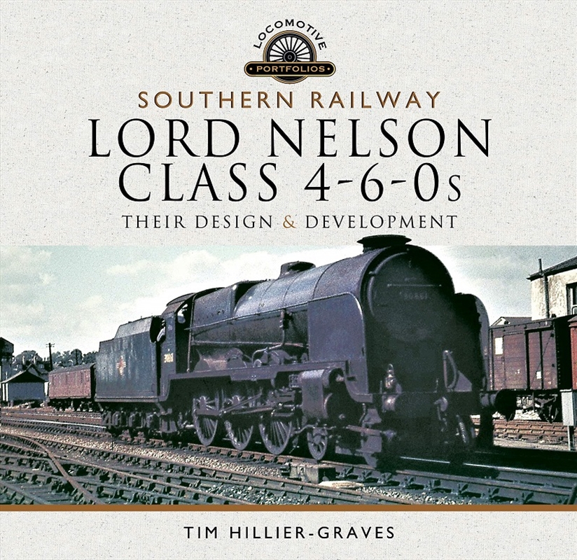 Southern Railway, Lord Nelson Class 4-6-0s: Their Design and Development/Product Detail/Transportation