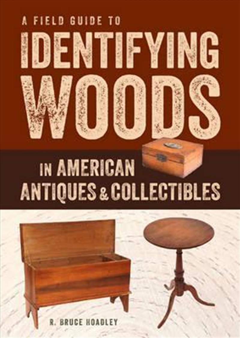 Field Guide to Identifying Woods in American Antiques & Collectibles/Product Detail/Reading