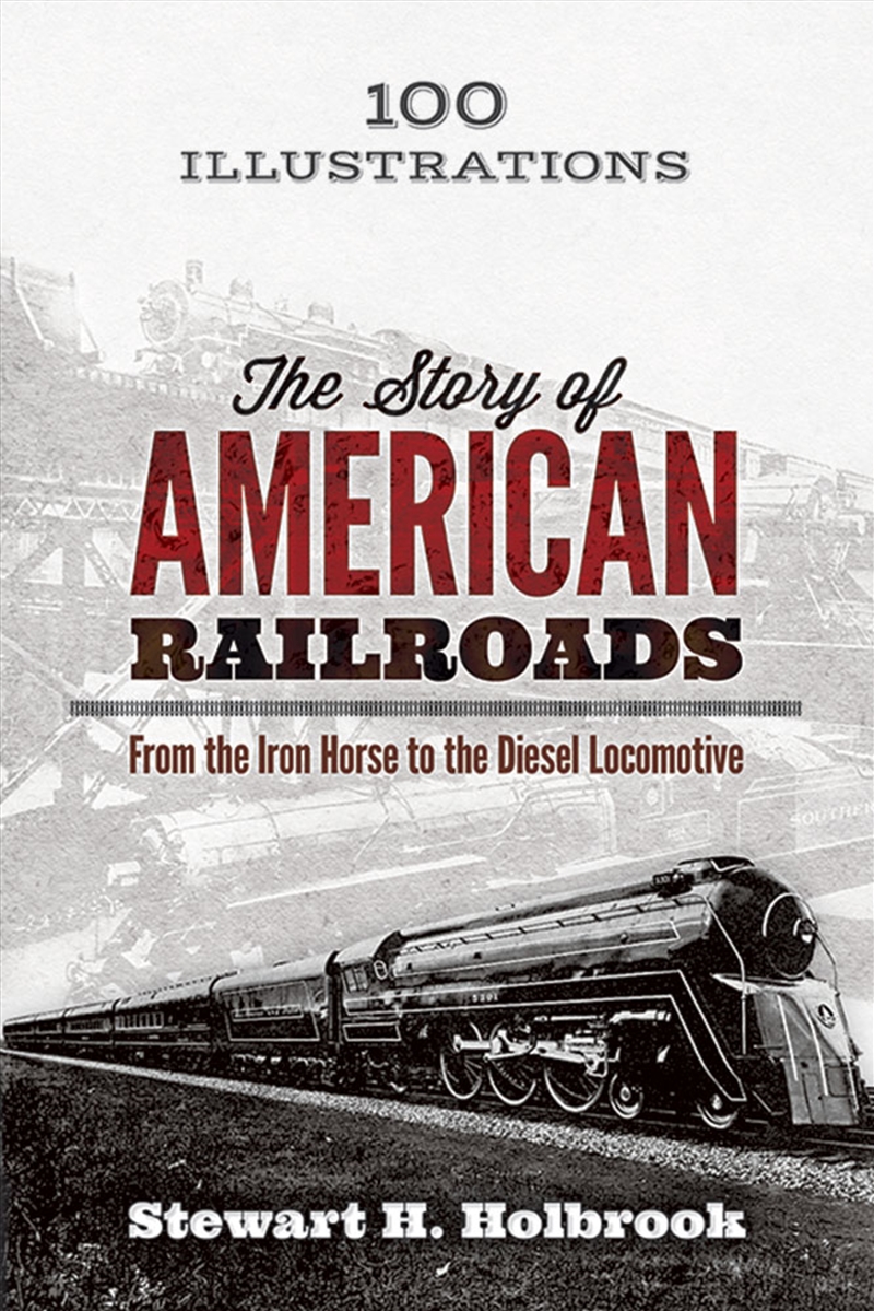 Story of American Railroads: From the Iron Horse to the Diesel Locomotive/Product Detail/History
